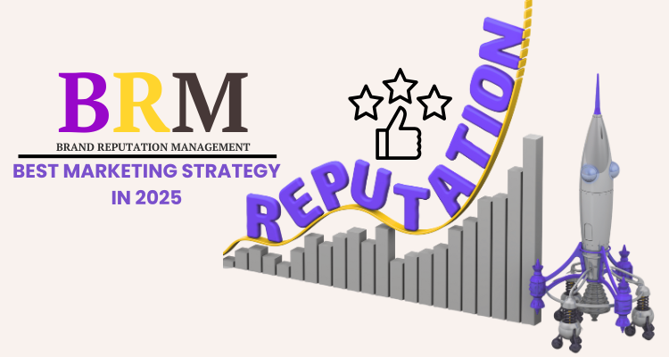 Why Brand Reputation Management Is Your Best Marketing Strategy in 2025
